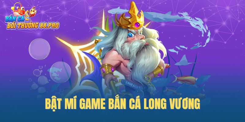 Bật mí game Bắn Cá Long Vương Bật mí game Bắn Cá Long Vương