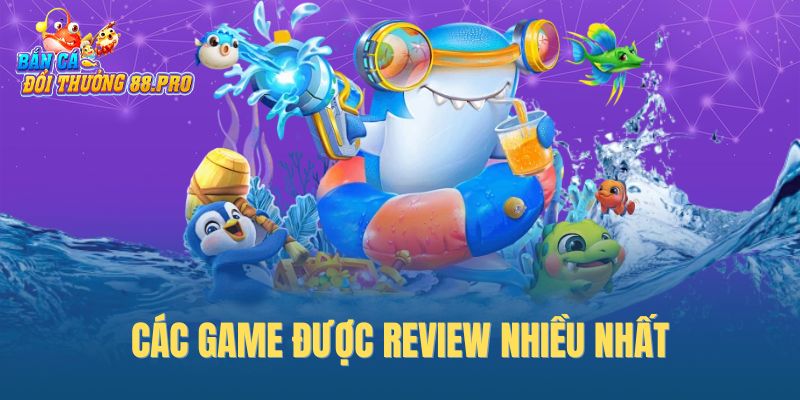 Các game được review nhiều nhất Các game được review nhiều nhất