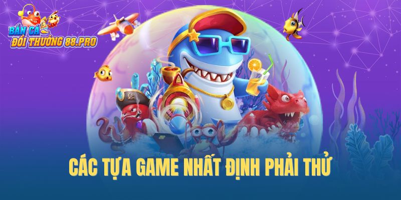 Các tựa game nhất định phải thử Các tựa game nhất định phải thử