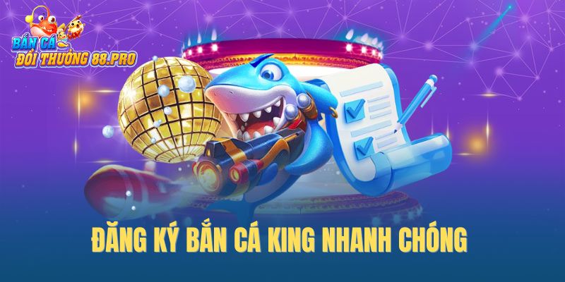 Đăng ký bắn cá King nhanh chóng Đăng ký bắn cá King nhanh chóng
