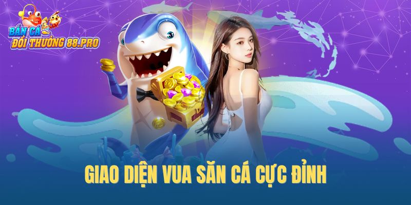 Giao diện vua săn cá cực đỉnh Giao diện vua săn cá cực đỉnh