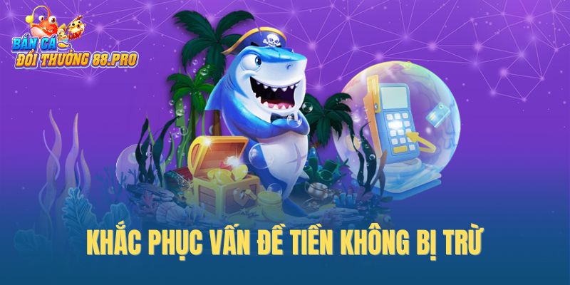 Khắc phục vấn đề tiền không bị trừ Khắc phục vấn đề tiền không bị trừ