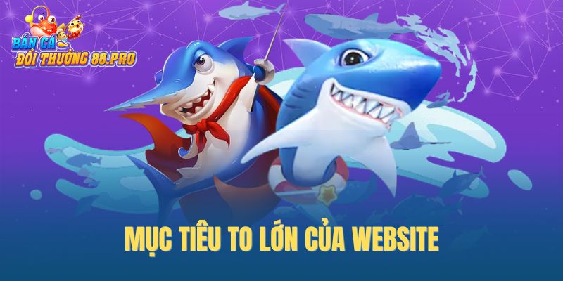 Mục tiêu to lớn của website Mục tiêu to lớn của website