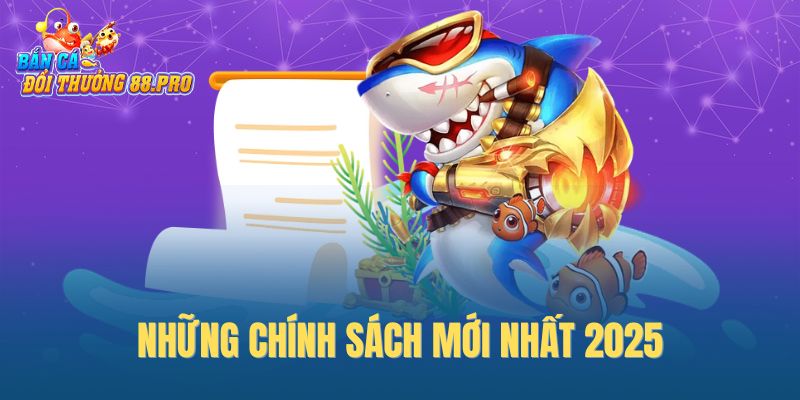 Những chính sách mới nhất 2025 Những chính sách mới nhất 2025
