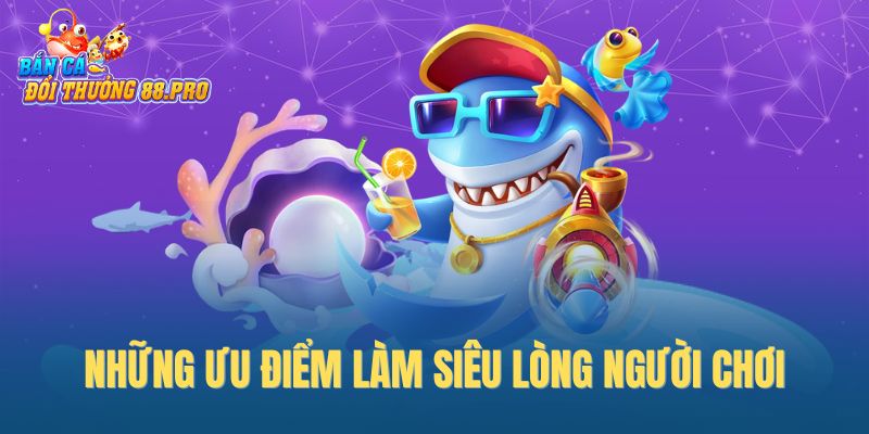 Những ưu điểm làm siêu lòng người chơi Những ưu điểm làm siêu lòng người chơi