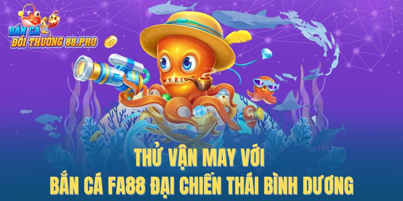 Thử vận may với bắn cá FA88 Đại chiến Thái Bình Dương Thử vận may với bắn cá FA88 Đại chiến Thái Bình Dương
