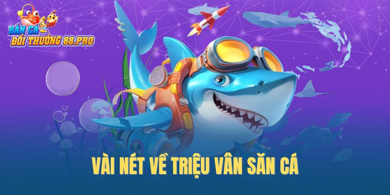 Vài nét về Triệu Vân săn cá Vài nét về Triệu Vân săn cá